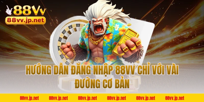 Hướng dẫn đăng nhập 88VV chỉ với vài đường cơ bản