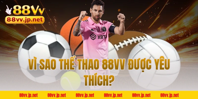 Vì sao thể thao 88VV được yêu thích?
